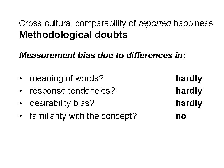 Cross-cultural comparability of reported happiness Methodological doubts Measurement bias due to differences in: •