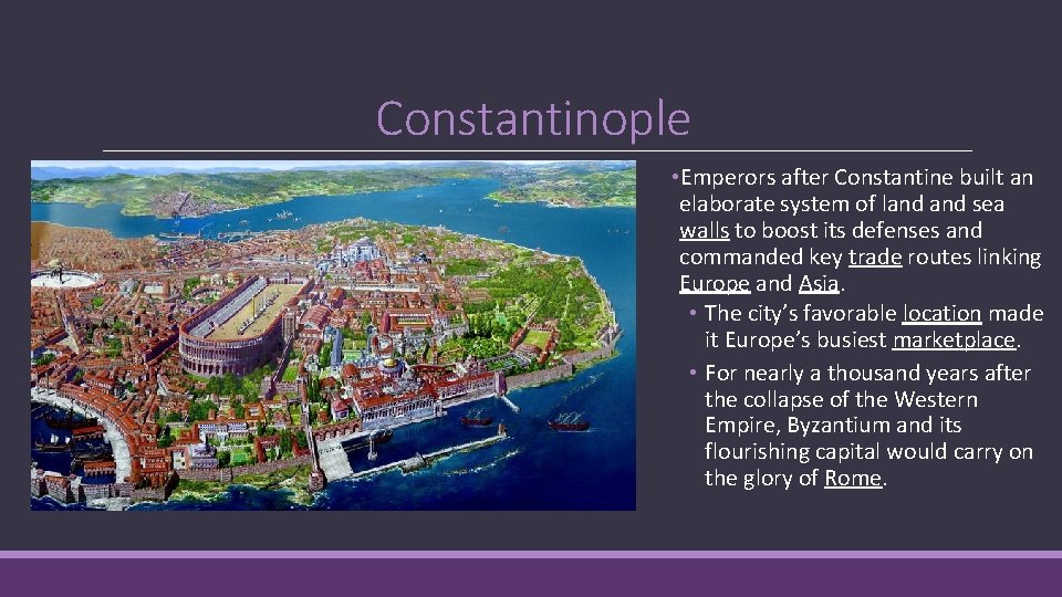 Constantinople • Emperors after Constantine built an elaborate system of land sea walls to