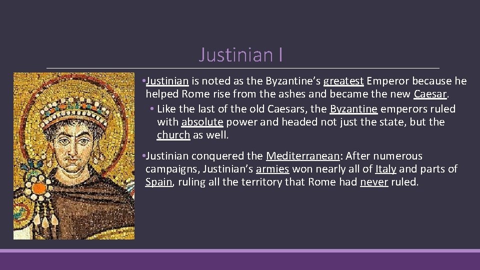 Justinian I • Justinian is noted as the Byzantine’s greatest Emperor because he helped