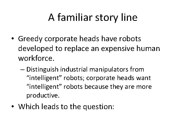A familiar story line • Greedy corporate heads have robots developed to replace an