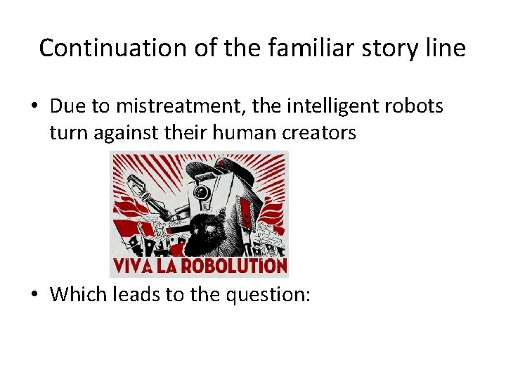 Continuation of the familiar story line • Due to mistreatment, the intelligent robots turn