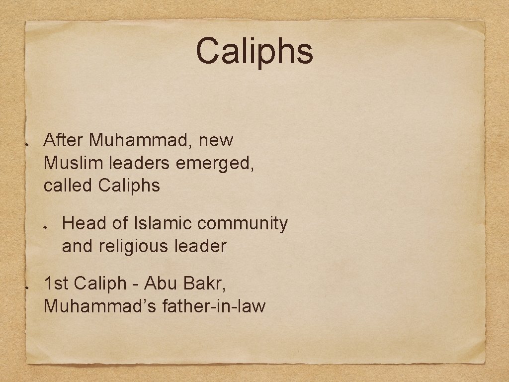 Caliphs After Muhammad, new Muslim leaders emerged, called Caliphs Head of Islamic community and