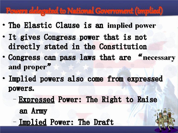 Powers delegated to National Government (implied) • The Elastic Clause is an implied power