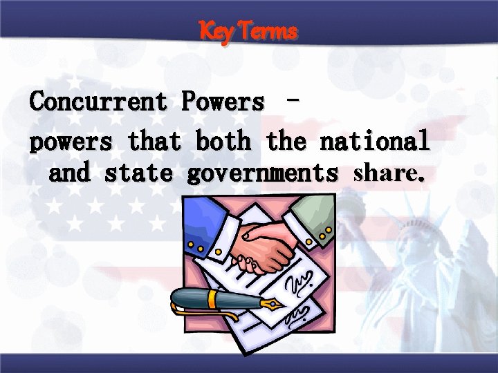 Key Terms Concurrent Powers – powers that both the national and state governments share.