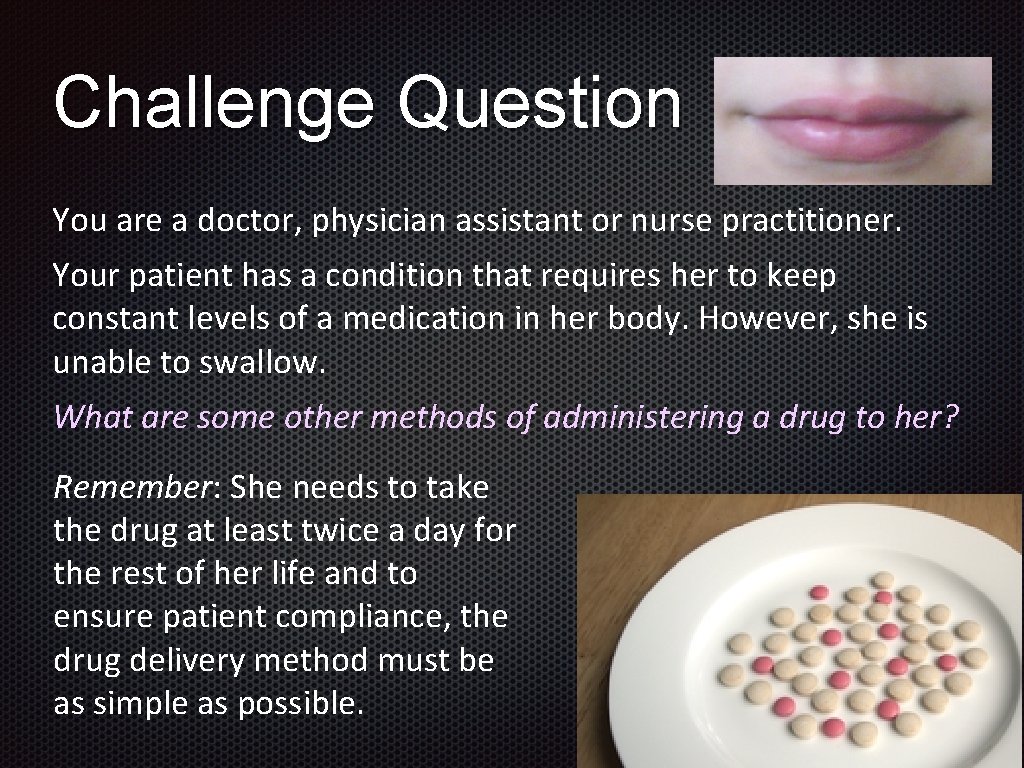 Challenge Question You are a doctor, physician assistant or nurse practitioner. Your patient has