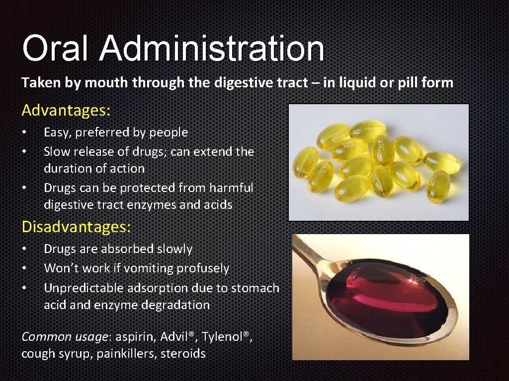 Oral Administration Taken by mouth through the digestive tract – in liquid or pill