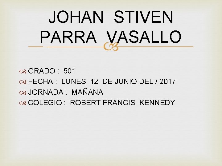 JOHAN STIVEN PARRA VASALLO GRADO : 501 FECHA : LUNES 12 DE JUNIO DEL