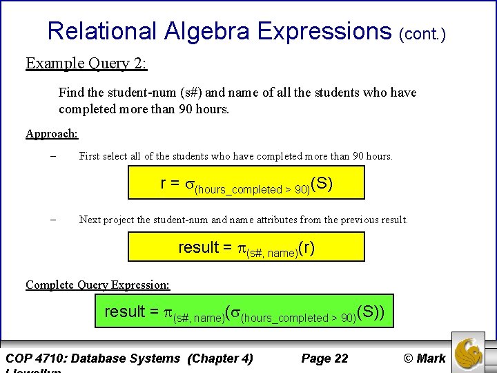 Relational Algebra Expressions (cont. ) Example Query 2: Find the student-num (s#) and name
