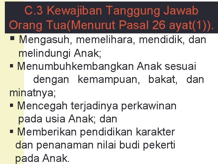 C. 3 Kewajiban Tanggung Jawab Orang Tua(Menurut Pasal 26 ayat(1)). § Mengasuh, memelihara, mendidik,