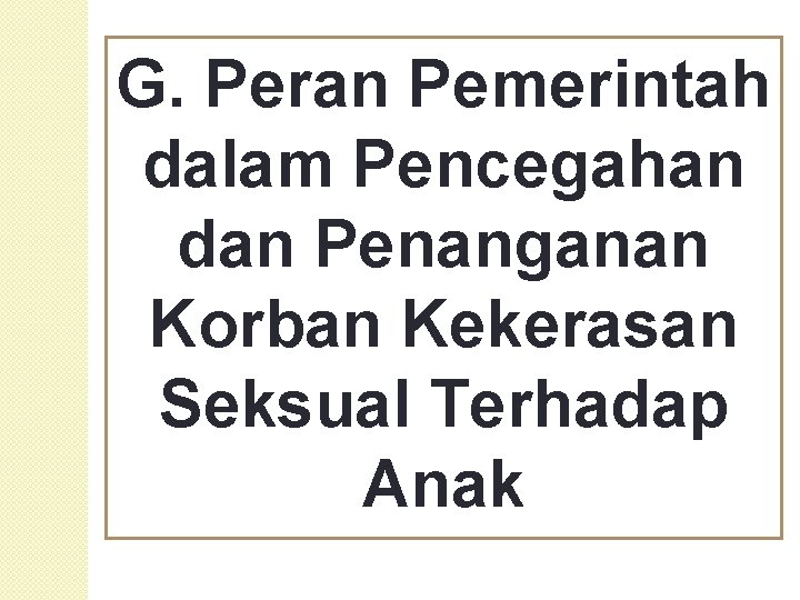 G. Peran Pemerintah dalam Pencegahan dan Penanganan Korban Kekerasan Seksual Terhadap Anak 