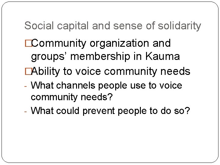 Social capital and sense of solidarity �Community organization and groups’ membership in Kauma �Ability