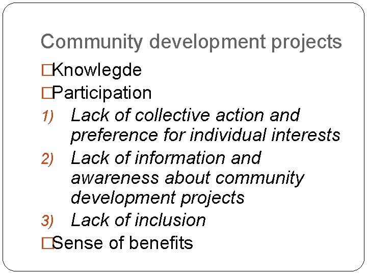 Community development projects �Knowlegde �Participation 1) Lack of collective action and preference for individual