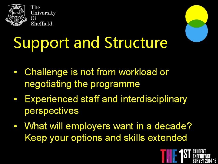 Support and Structure With An Individualised Degree. • Challenge is not from workload or