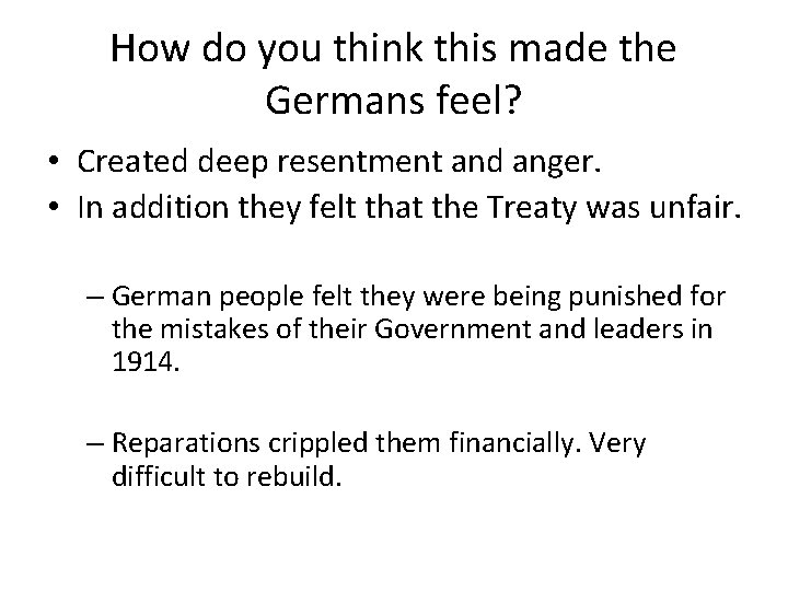 How do you think this made the Germans feel? • Created deep resentment and