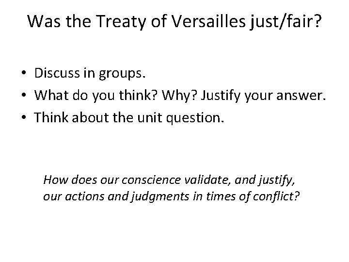Was the Treaty of Versailles just/fair? • Discuss in groups. • What do you
