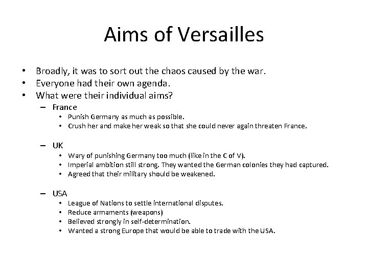 Aims of Versailles • Broadly, it was to sort out the chaos caused by
