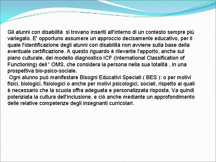 Gli alunni con disabilità si trovano inseriti all'interno di un contesto sempre più variegato.