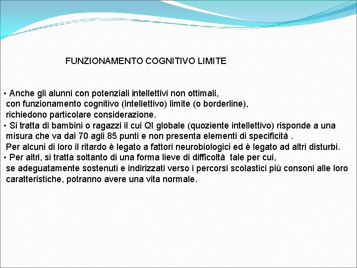 FUNZIONAMENTO COGNITIVO LIMITE • Anche gli alunni con potenziali intellettivi non ottimali, con funzionamento