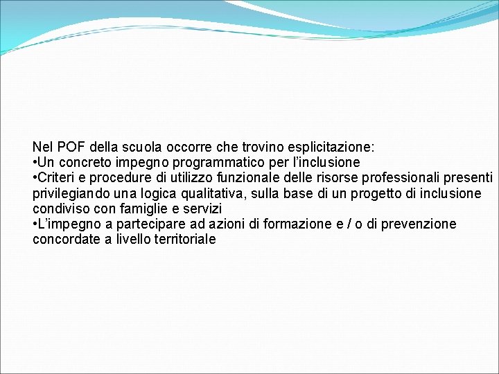 Nel POF della scuola occorre che trovino esplicitazione: • Un concreto impegno programmatico per