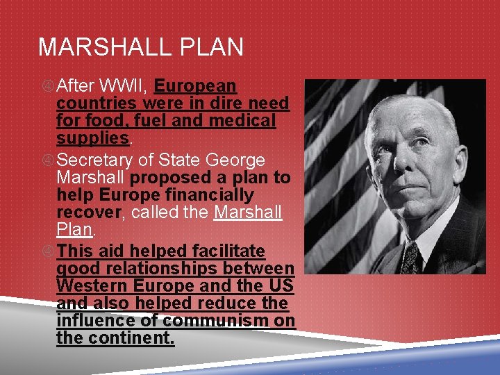 MARSHALL PLAN After WWII, European countries were in dire need for food, fuel and