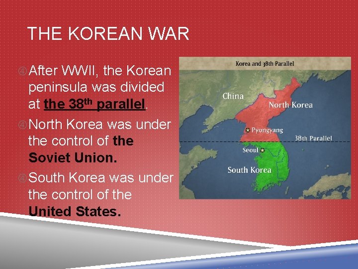 THE KOREAN WAR After WWII, the Korean peninsula was divided at the 38 th