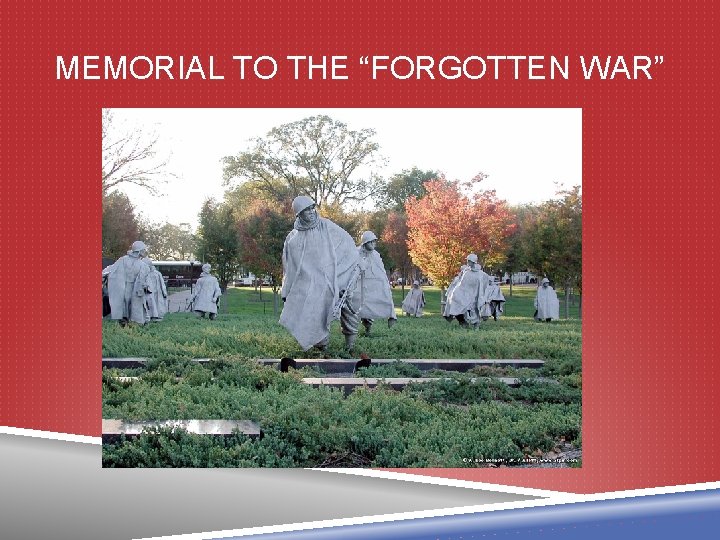 MEMORIAL TO THE “FORGOTTEN WAR” 