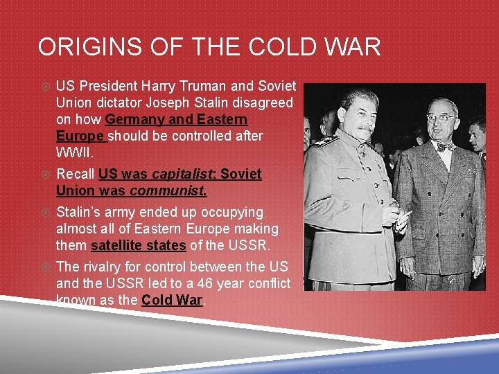 ORIGINS OF THE COLD WAR US President Harry Truman and Soviet Union dictator Joseph