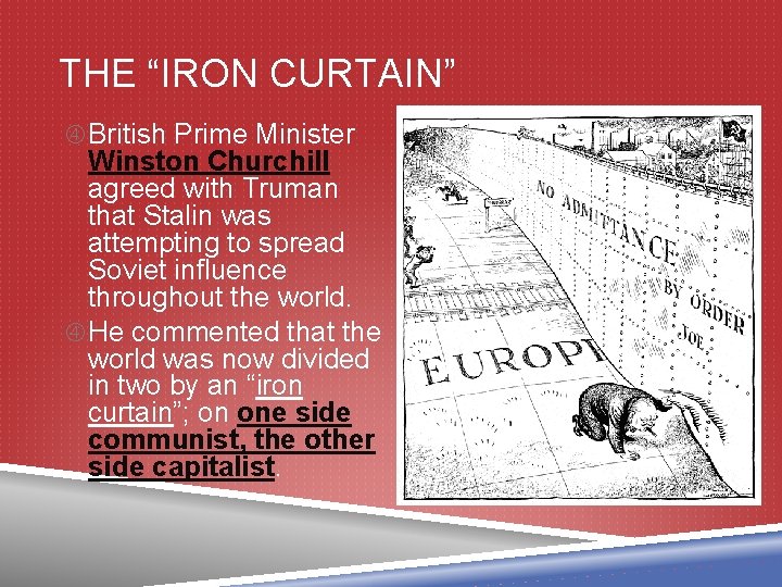THE “IRON CURTAIN” British Prime Minister Winston Churchill agreed with Truman that Stalin was