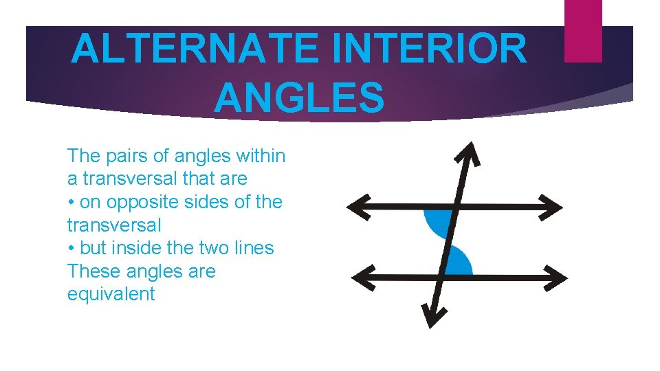 ALTERNATE INTERIOR ANGLES The pairs of angles within a transversal that are • on