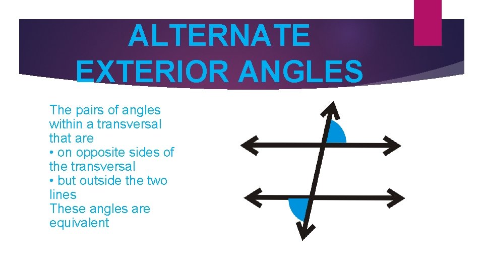 ALTERNATE EXTERIOR ANGLES The pairs of angles within a transversal that are • on