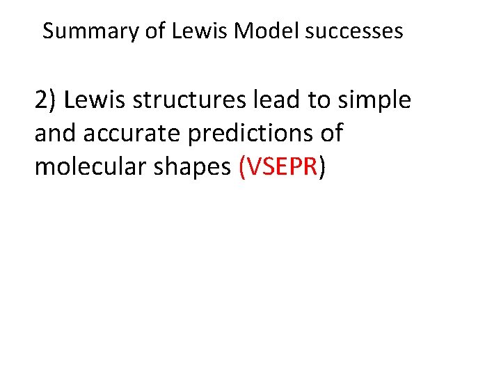 Summary of Lewis Model successes 2) Lewis structures lead to simple and accurate predictions