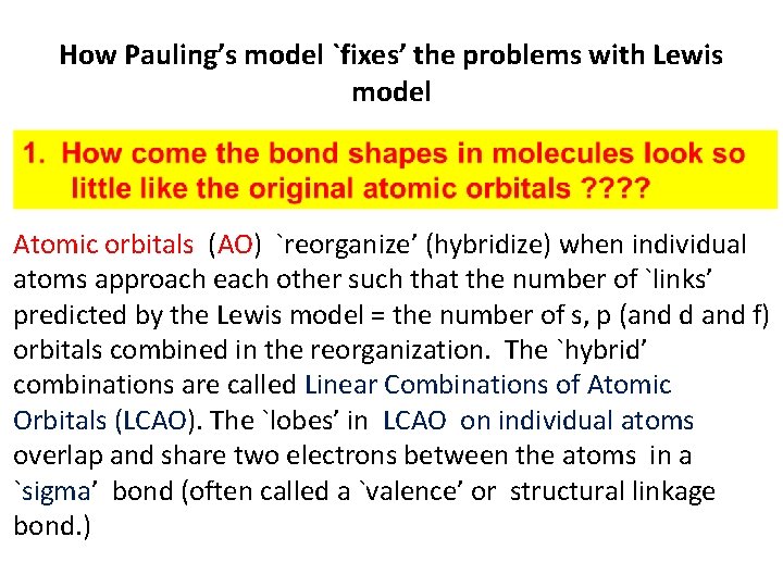 How Pauling’s model `fixes’ the problems with Lewis model Atomic orbitals (AO) `reorganize’ (hybridize)