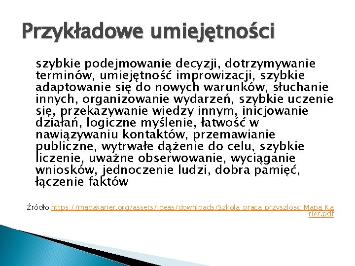 Przykładowe umiejętności szybkie podejmowanie decyzji, dotrzymywanie terminów, umiejętność improwizacji, szybkie adaptowanie się do nowych