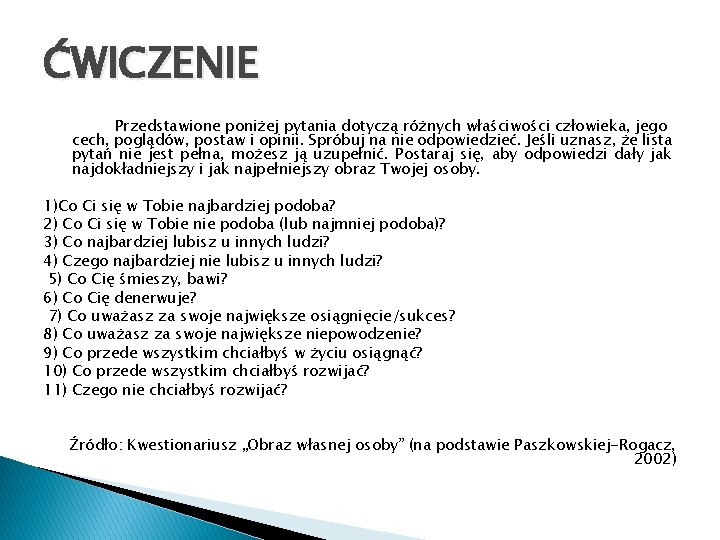 ĆWICZENIE Przedstawione poniżej pytania dotyczą różnych właściwości człowieka, jego cech, poglądów, postaw i opinii.