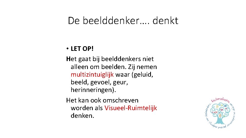 De beelddenker…. denkt • LET OP! Het gaat bij beelddenkers niet alleen om beelden.