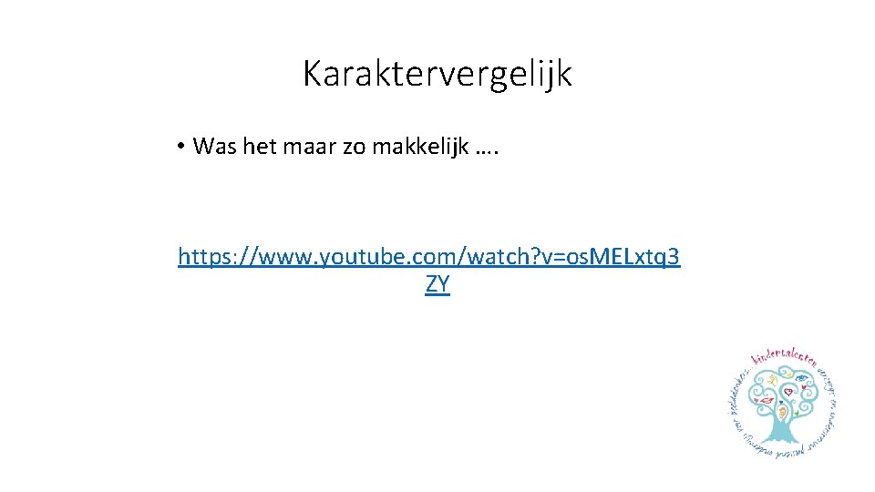 Karaktervergelijk • Was het maar zo makkelijk …. https: //www. youtube. com/watch? v=os. MELxtq