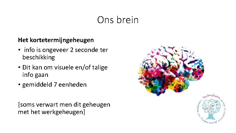 Ons brein Het kortetermijngeheugen • info is ongeveer 2 seconde ter beschikking • Dit