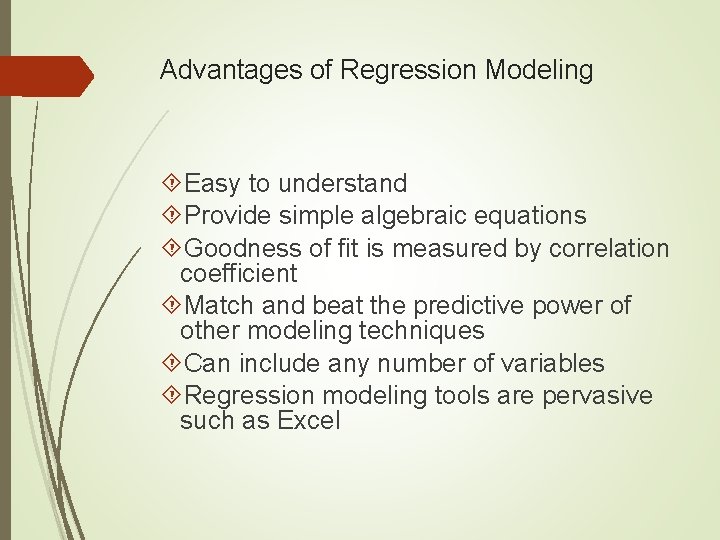 Advantages of Regression Modeling Easy to understand Provide simple algebraic equations Goodness of fit