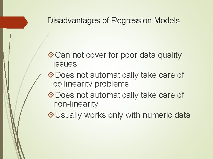 Disadvantages of Regression Models Can not cover for poor data quality issues Does not