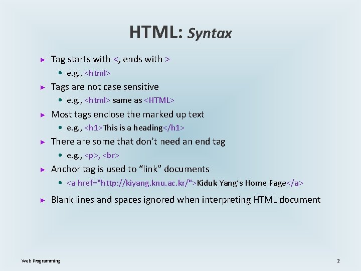 HTML: Syntax ► Tag starts with <, ends with > • e. g. ,