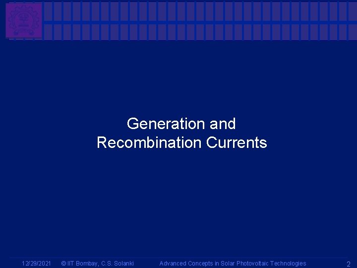 Generation and Recombination Currents 12/29/2021 © IIT Bombay, C. S. Solanki Advanced Concepts in