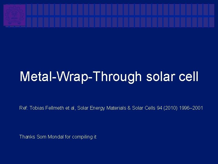 Metal-Wrap-Through solar cell Ref: Tobias Fellmeth et al, Solar Energy Materials & Solar Cells