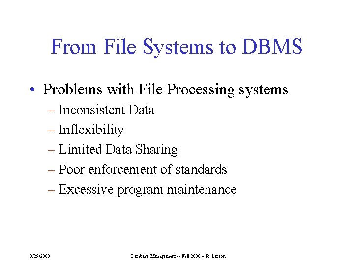 From File Systems to DBMS • Problems with File Processing systems – Inconsistent Data