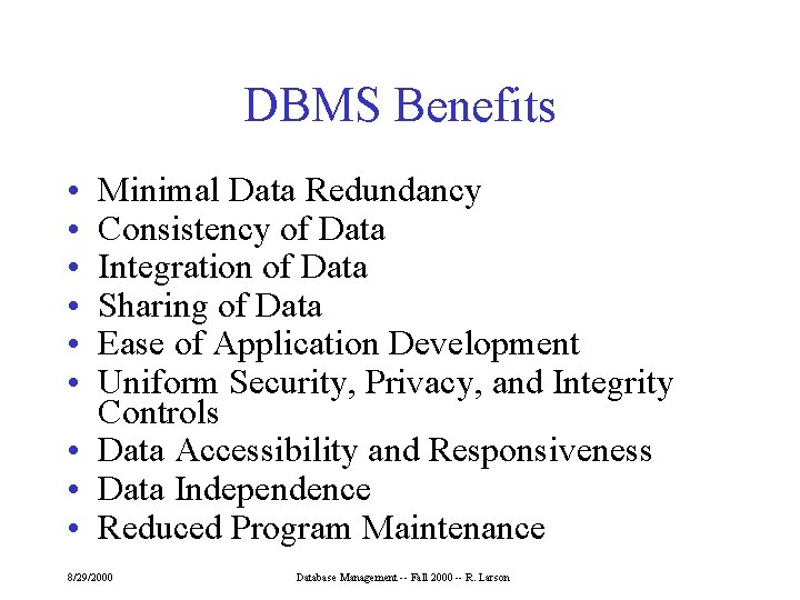 DBMS Benefits • • • Minimal Data Redundancy Consistency of Data Integration of Data