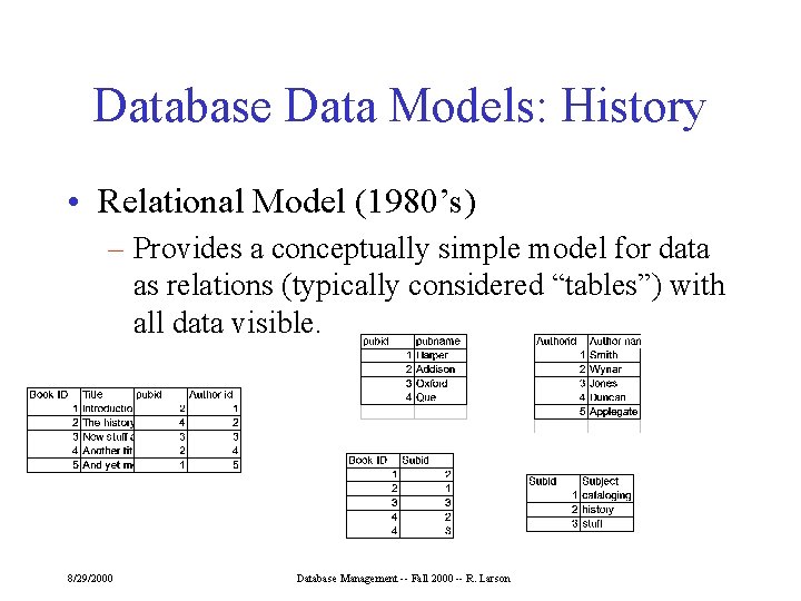 Database Data Models: History • Relational Model (1980’s) – Provides a conceptually simple model