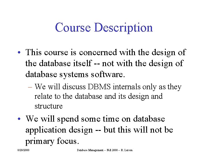 Course Description • This course is concerned with the design of the database itself