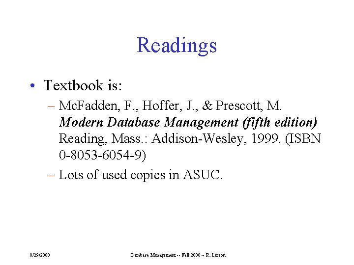 Readings • Textbook is: – Mc. Fadden, F. , Hoffer, J. , & Prescott,