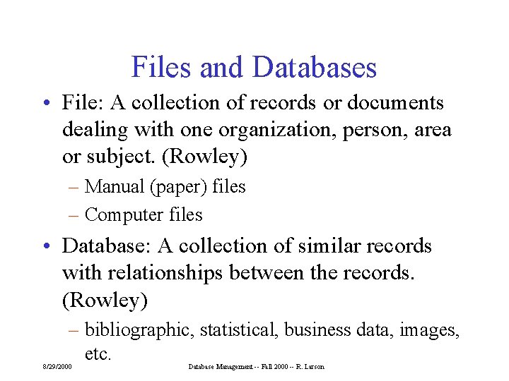 Files and Databases • File: A collection of records or documents dealing with one