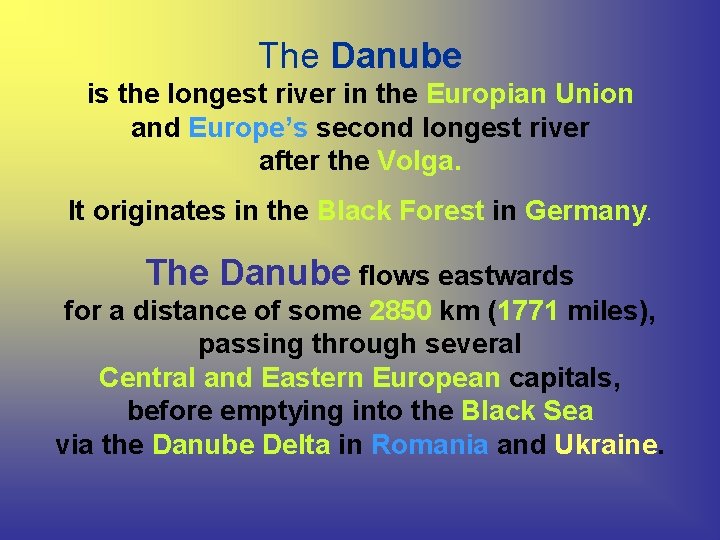The Danube is the longest river in the Europian Union and Europe’s second longest The Danube is the longest river in the Europian Union and Europe’s second longest