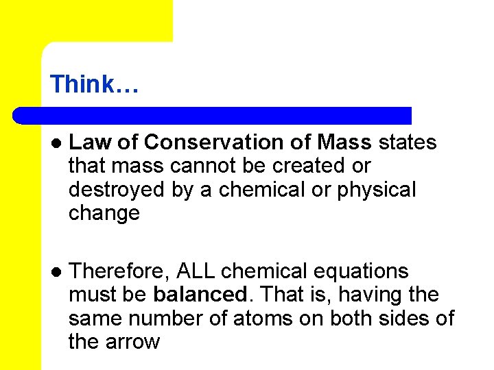 Think… l Law of Conservation of Mass states that mass cannot be created or